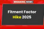 Fitment Factor Hike 2025: New Expected Salary Increase, Employee Benefits, and Latest Government Update